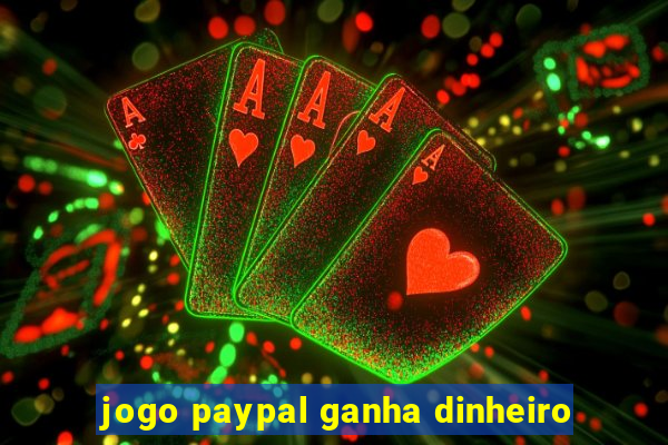 jogo paypal ganha dinheiro